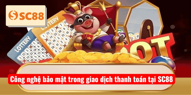 Công nghệ bảo mật trong giao dịch thanh toán tại SC88